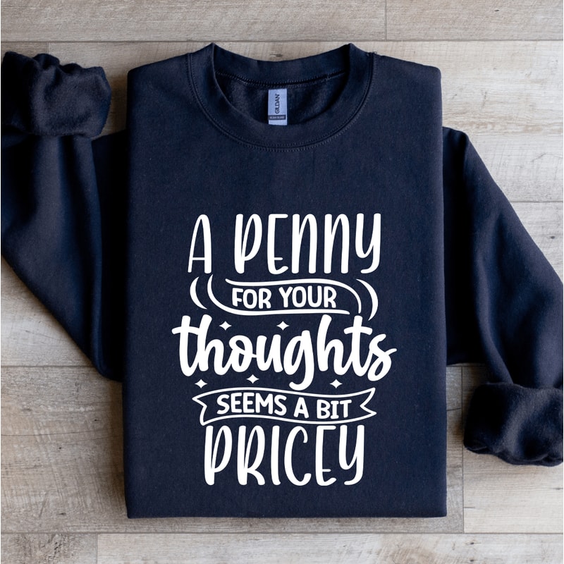 A Penny For Your Thoughts Seems Sweatshirt 2
