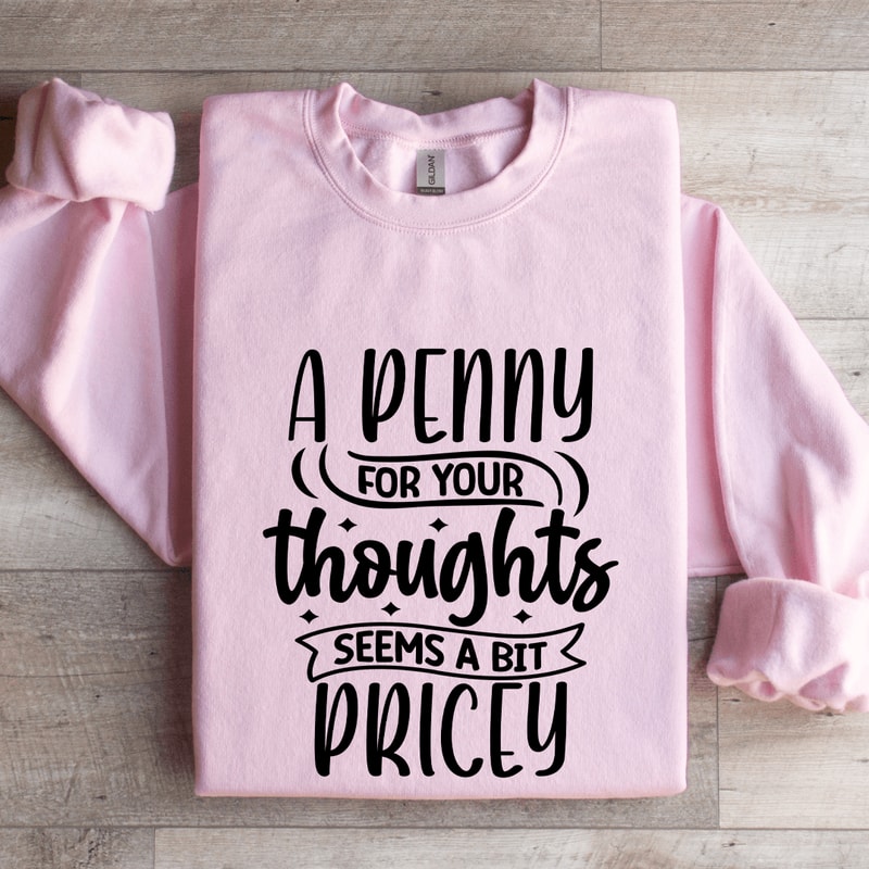 A Penny For Your Thoughts Seems Sweatshirt 0