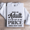 Being An Adult Is A Bit Out Of My Price Sweatshirt 1
