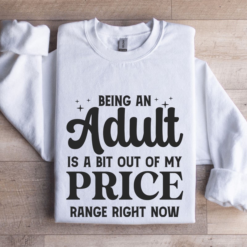 Being An Adult Is A Bit Out Of My Price Sweatshirt 1