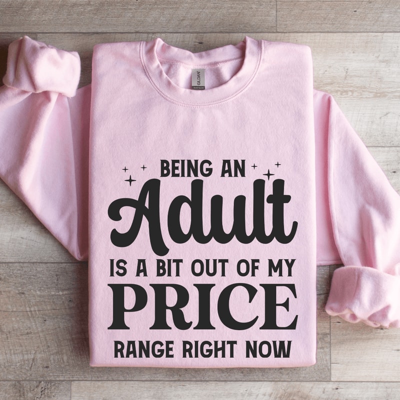 Being An Adult Is A Bit Out Of My Price Sweatshirt 4