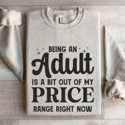being an adult is a bit out of my price sweatshirt