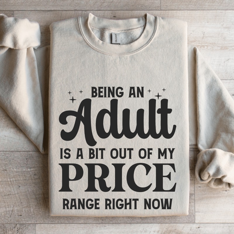 Being An Adult Is A Bit Out Of My Price Sweatshirt 0