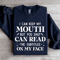 I Can Keep My Mouth Sweatshirt 1