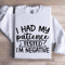 I Had My Patience Tested Sweatshirt 1