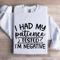 I Had My Patience Tested Sweatshirt 1