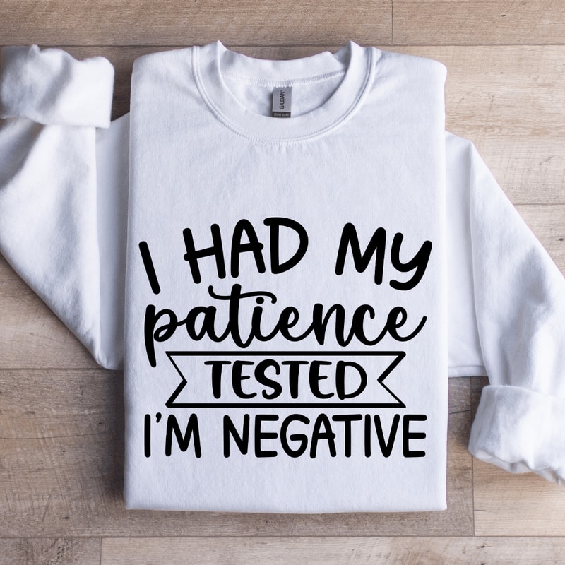 I Had My Patience Tested Sweatshirt 1