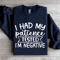 I Had My Patience Tested Sweatshirt 0