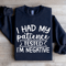 I Had My Patience Tested Sweatshirt 0