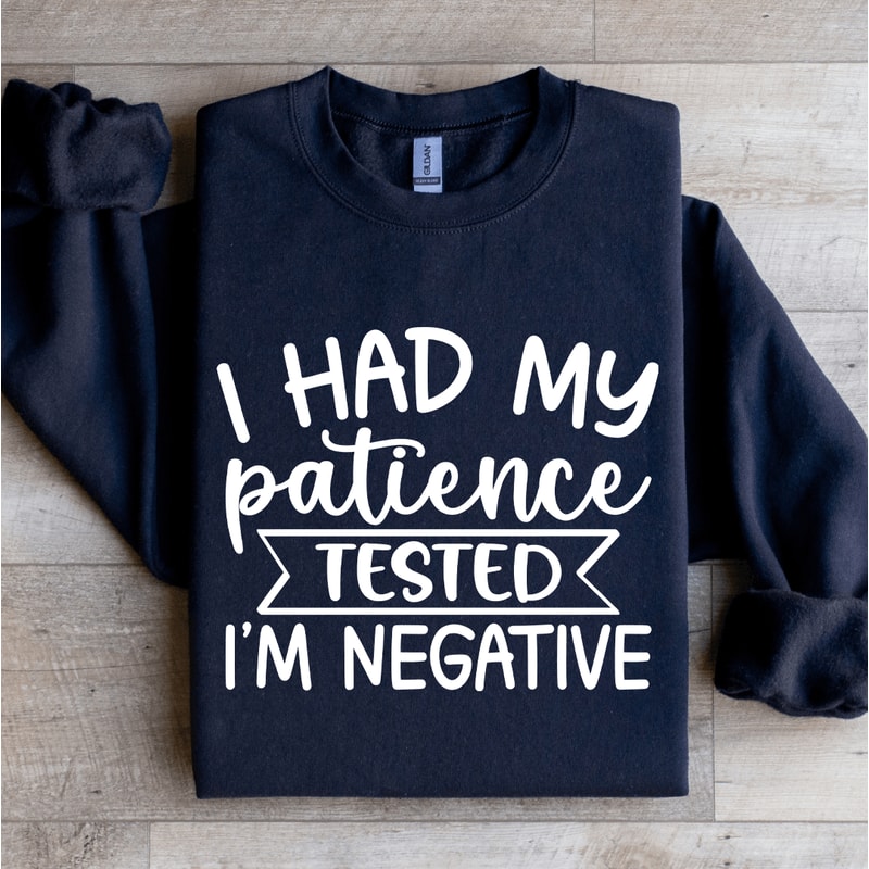 I Had My Patience Tested Sweatshirt 0