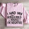 I Had My Patience Tested Sweatshirt 3