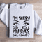 Im Sorry Did I Roll My Eyes Sweatshirt 0