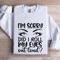 Im Sorry Did I Roll My Eyes Sweatshirt 0