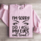Im Sorry Did I Roll My Eyes Sweatshirt 3