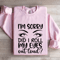 Im Sorry Did I Roll My Eyes Sweatshirt 3