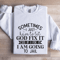 Sometimes I Just Have To Let God Fix It Cus If Sweatshirt 1