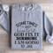 Sometimes I Just Have To Let God Fix It Cus If Sweatshirt 2