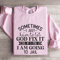 Sometimes I Just Have To Let God Fix It Cus If Sweatshirt 3