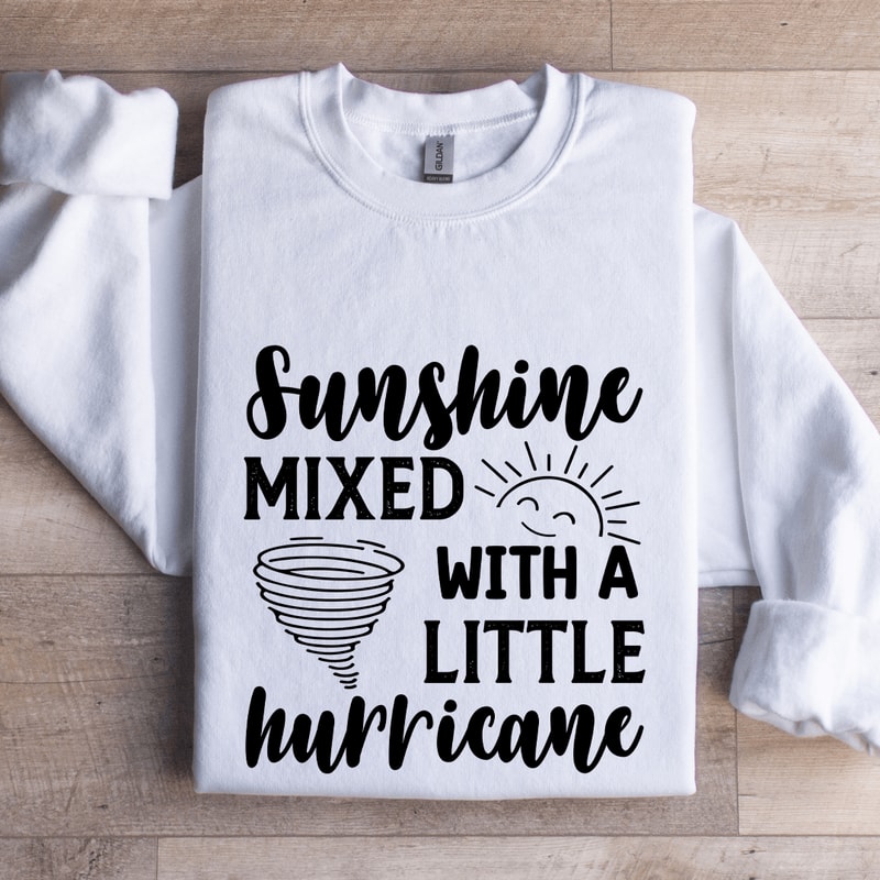 Sunshine Mixed With A Little Hurricane Sweatshirt 1