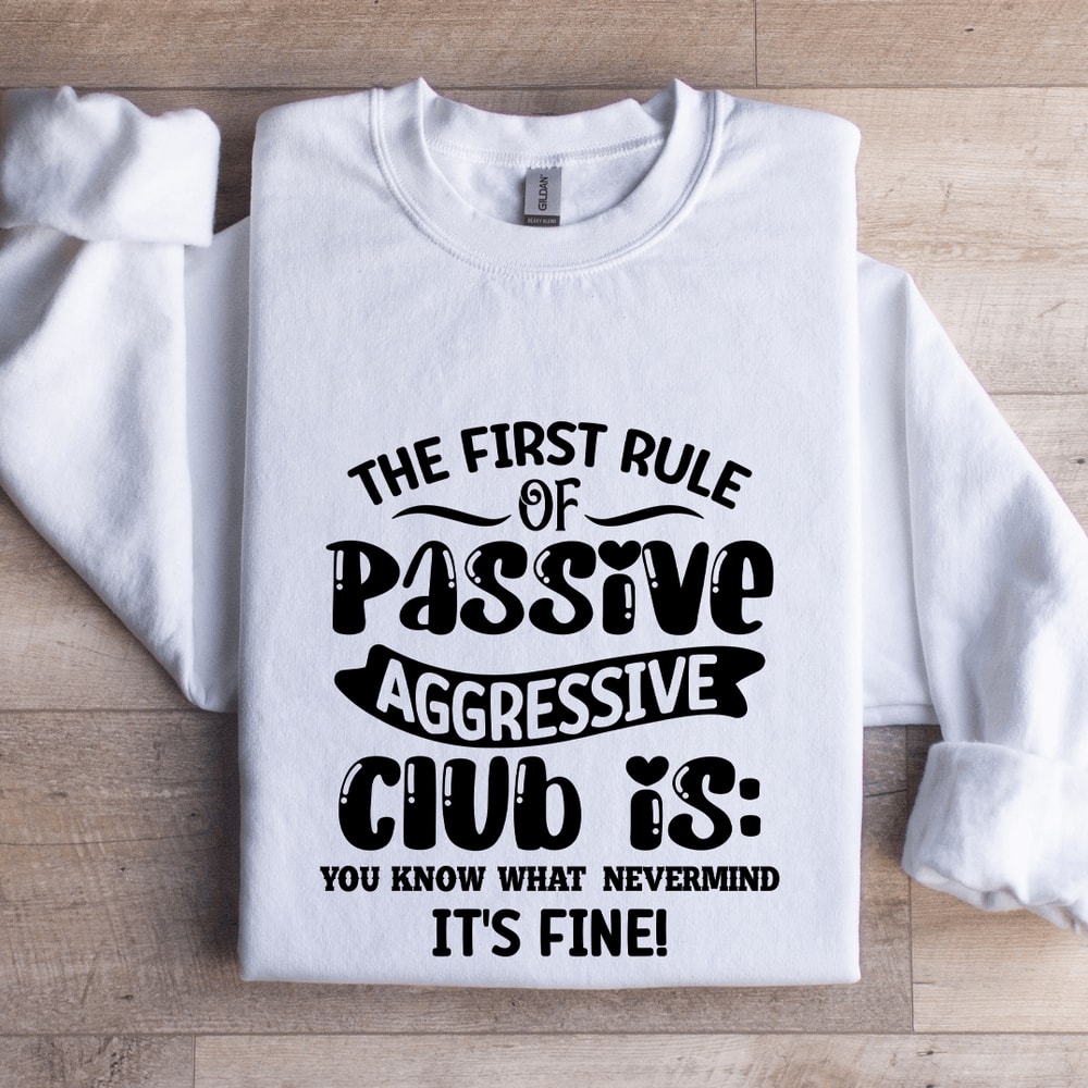 The First Rule Of Passive Aggressive Club Sweatshirt 1