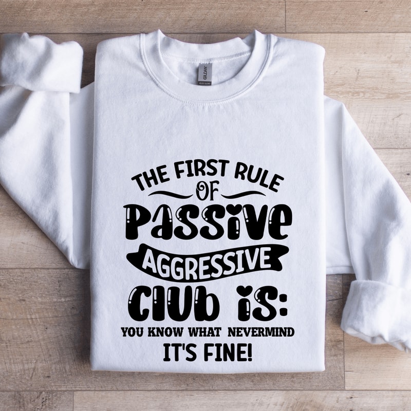 The First Rule Of Passive Aggressive Club Sweatshirt 1