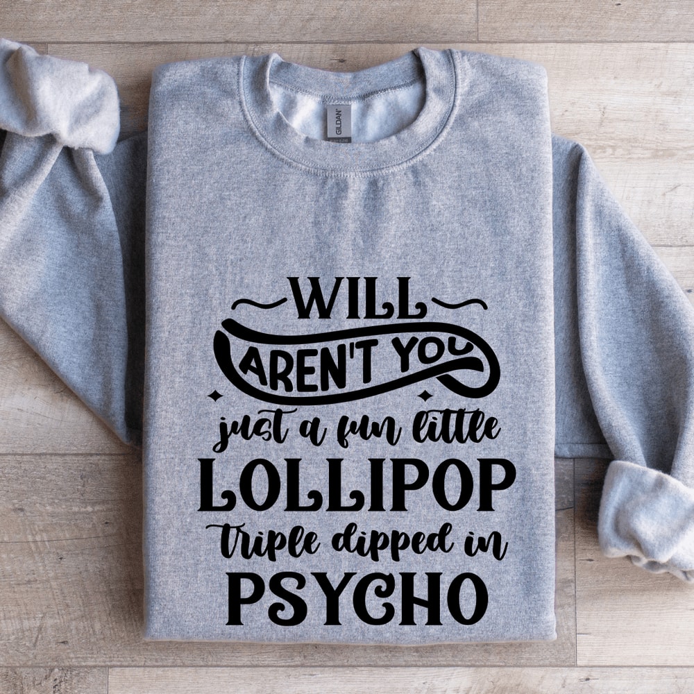 Will Arent You Just A Fun Little Lollipop Sweatshirt 2