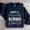 Admit It Life Would Be Boring Without Me Sweatshirt 0