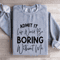 Admit It Life Would Be Boring Without Me Sweatshirt 2