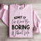 Admit It Life Would Be Boring Without Me Sweatshirt 3