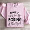 Admit It Life Would Be Boring Without Me Sweatshirt 3