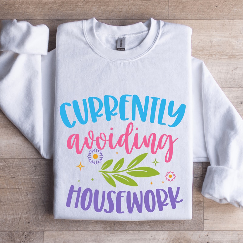 Currently Avoiding Housework Sweatshirt 1