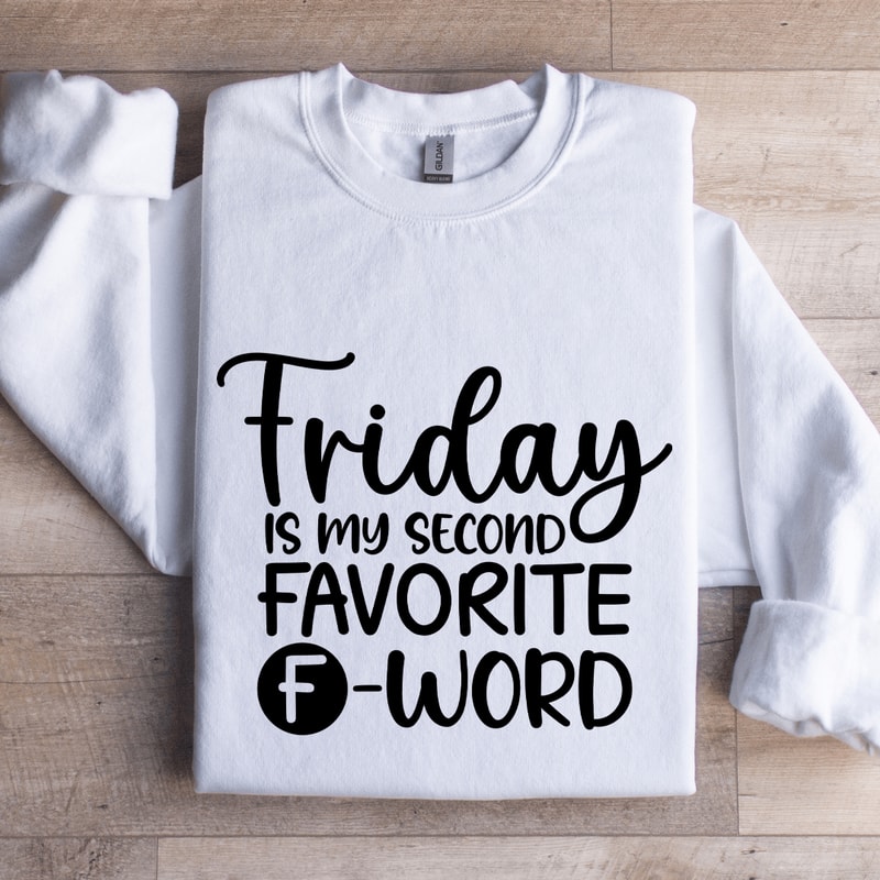Friday Is My Second Favorite Word Sweatshirt 1