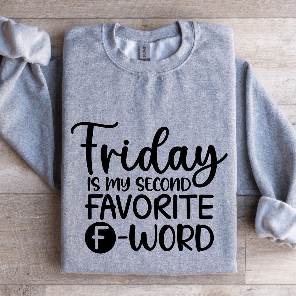 Friday Is My Second Favorite Word Sweatshirt 3