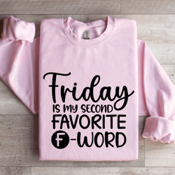 friday is my second favorite word sweatshirt