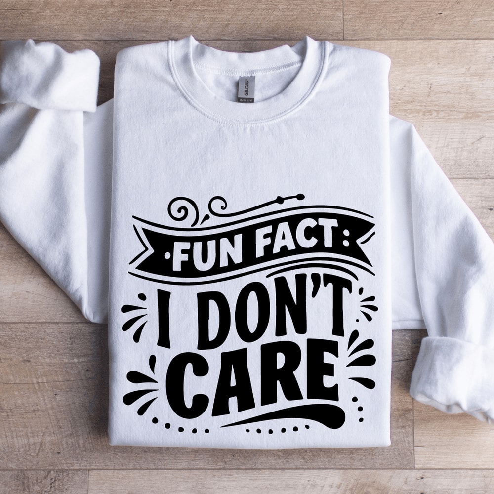 Fun Fact I Dont Care Sweatshirt 1