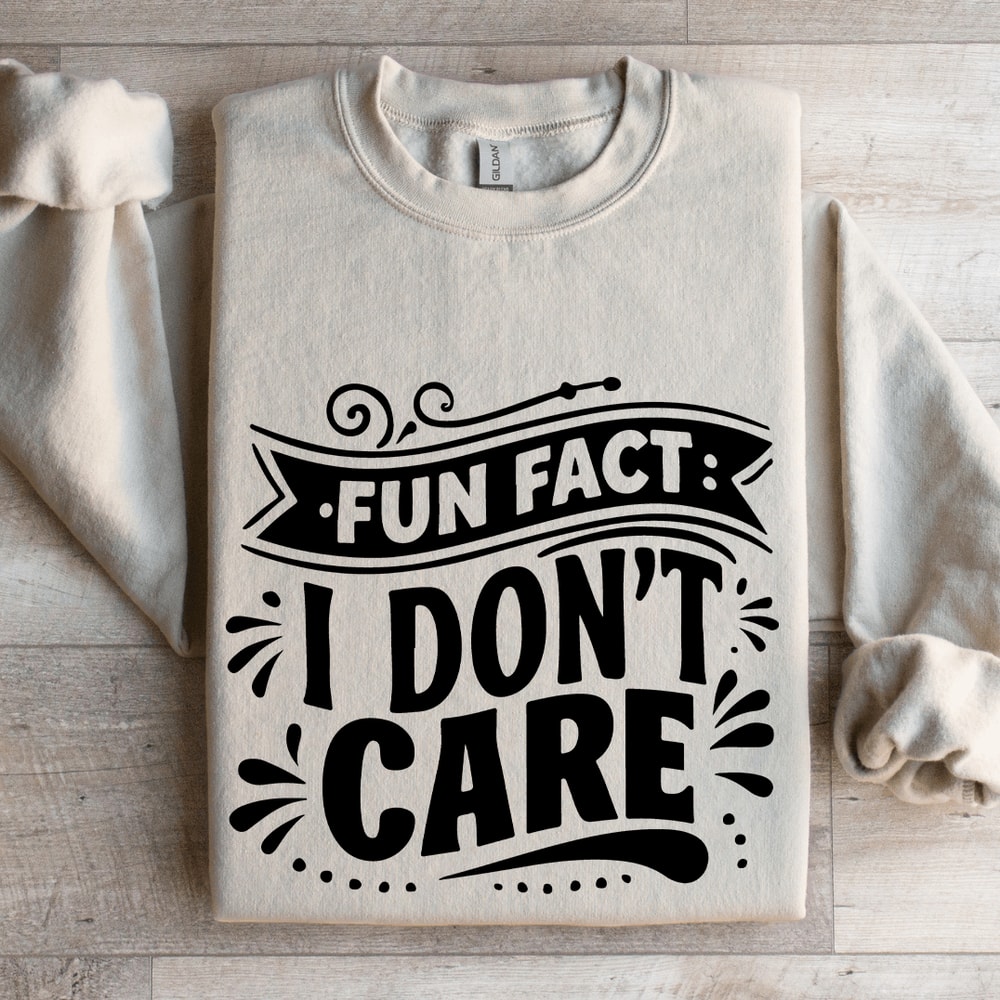 Fun Fact I Dont Care Sweatshirt 0