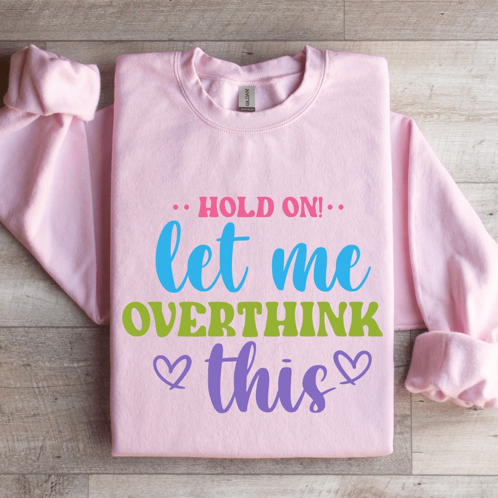 Hold On Let Me Overthink This Sweatshirt 3