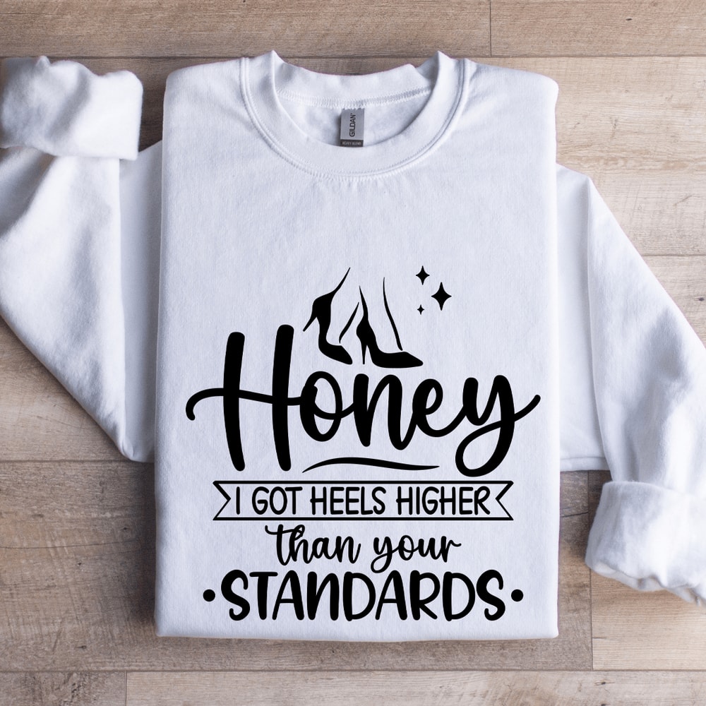 I Got Heels Higher Than Your Standards Sweatshirt 1