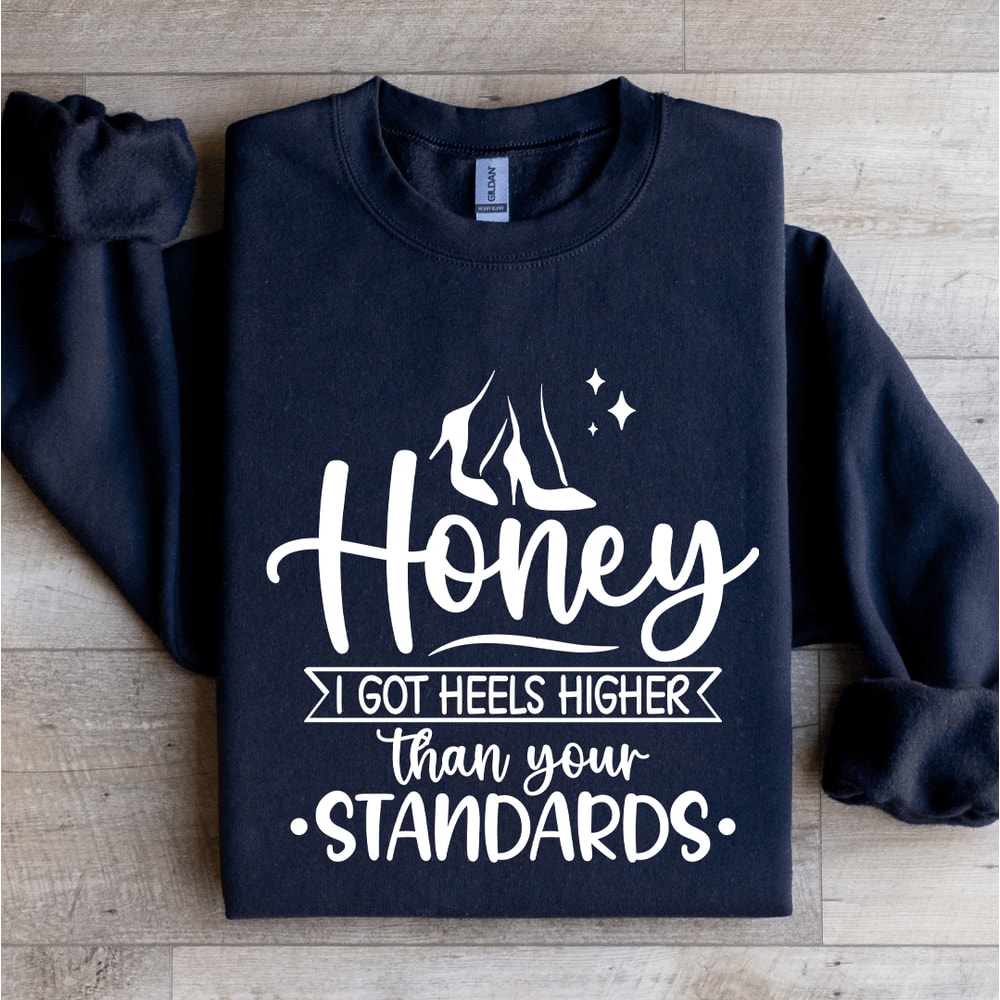 I Got Heels Higher Than Your Standards Sweatshirt 2