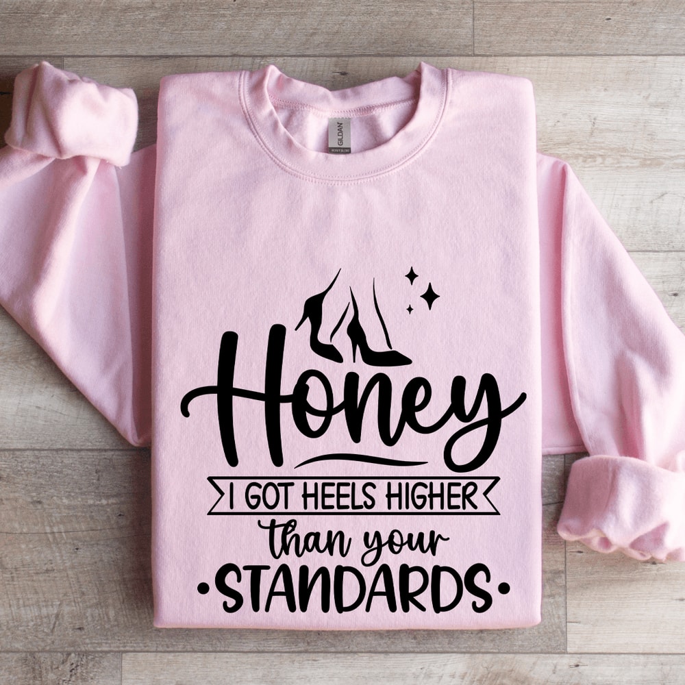 I Got Heels Higher Than Your Standards Sweatshirt 3