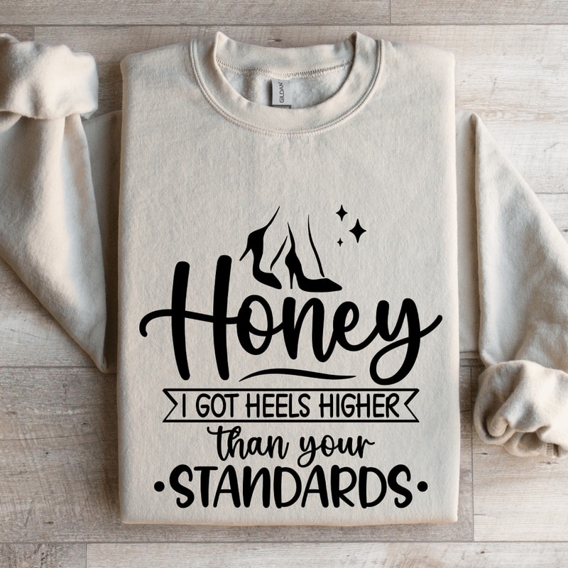 I Got Heels Higher Than Your Standards Sweatshirt 4