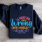 I May Be Wrong But I Surely Doubt It Sweatshirt 2