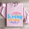 I May Be Wrong But I Surely Doubt It Sweatshirt 0