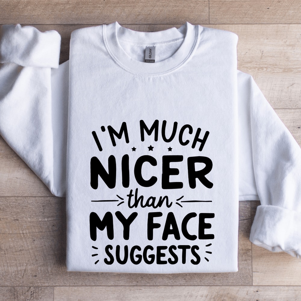 Im Much Nicer Than My Face Suggests Sweatshirt 1