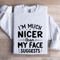Im Much Nicer Than My Face Suggests Sweatshirt 1