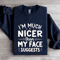Im Much Nicer Than My Face Suggests Sweatshirt 2
