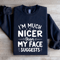 Im Much Nicer Than My Face Suggests Sweatshirt 2