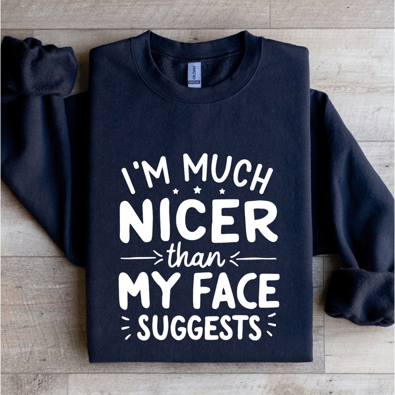 Im Much Nicer Than My Face Suggests Sweatshirt 2