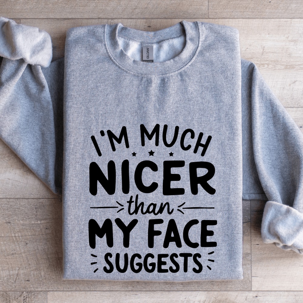Im Much Nicer Than My Face Suggests Sweatshirt 3