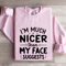 Im Much Nicer Than My Face Suggests Sweatshirt 4